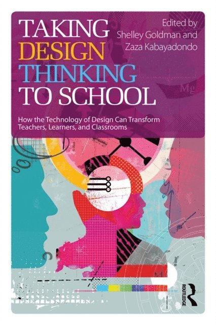 Zaza Kabayadondo, Shelley Goldman - Taking Design Thinking to School, E-bok