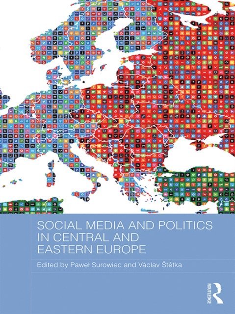 Vaclav Stetka, Pawel Surowiec - Social Media and Politics in Central and Eastern Europe, E-bok