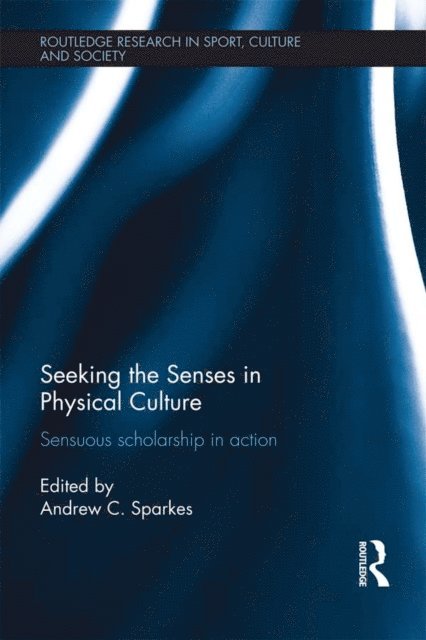 Andrew C. Sparkes - Seeking the Senses in Physical Culture, E-bok