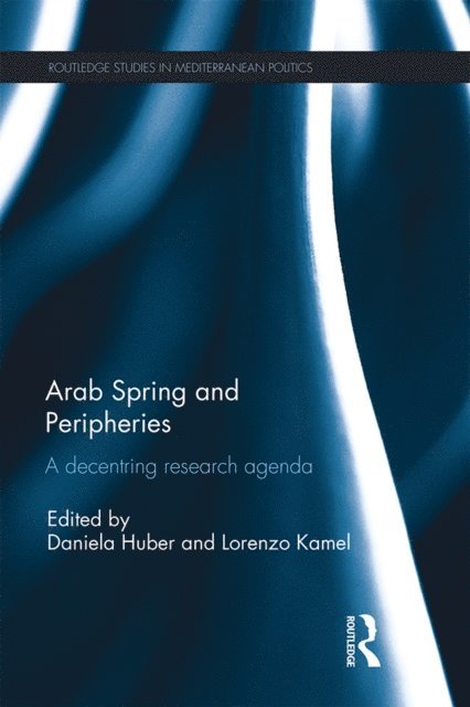 Lorenzo Kamel, Daniela Huber - Arab Spring and Peripheries, E-bok