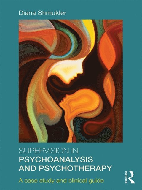 Diana Shmukler - Supervision in Psychoanalysis and Psychotherapy, E-bok