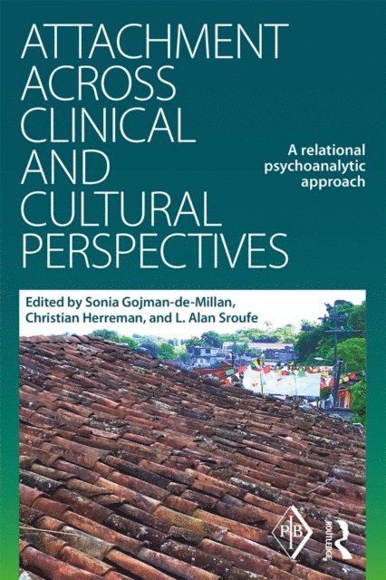 L. Alan Sroufe, Christian Herreman, Sonia Gojman-de-Millan - Attachment Across Clinical and Cultural Perspectives, E-bok