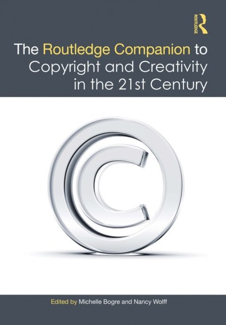 Nancy Wolff, Michelle Bogre - Routledge Companion to Copyright and Creativity in the 21st Century, E-bok
