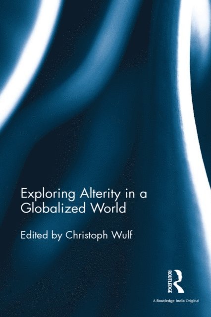 Christoph Wulf - Exploring Alterity in a Globalized World, E-bok
