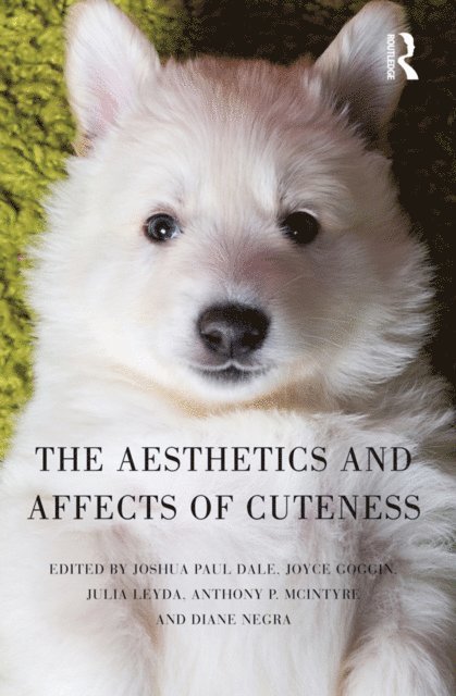 Diane Negra, Anthony McIntyre, Julia Leyda, Joyce Goggin, Joshua Paul Dale - Aesthetics and Affects of Cuteness, E-bok
