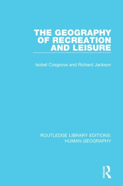 Richard Jackson, Isobel Cosgrove - Geography of Recreation and Leisure, E-bok