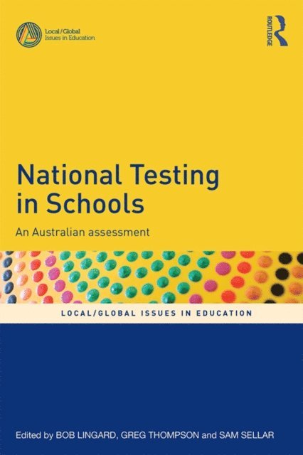 Sam Sellar, Greg Thompson, Bob Lingard - National Testing in Schools, E-bok