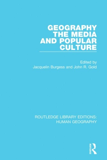 John R Gold, Jacquelin Burgess - Geography, The Media and Popular Culture, E-bok