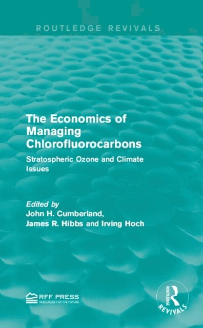 Irving Hoch, James R. Hibbs, John H. Cumberland - Economics of Managing Chlorofluorocarbons, E-bok
