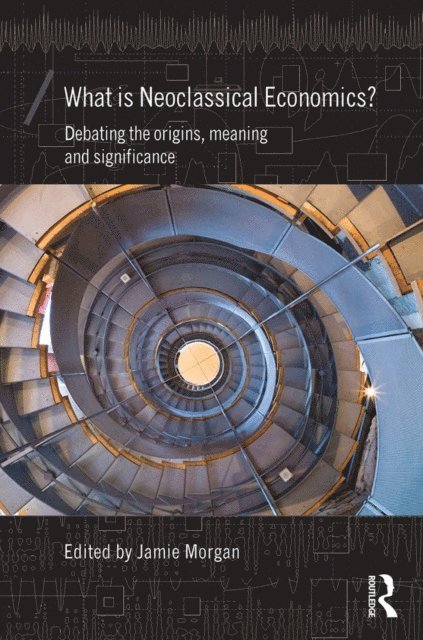 Jamie Morgan - What is Neoclassical Economics?, E-bok