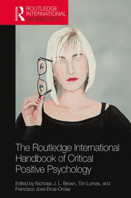 Francisco Jose Eiroa-Orosa, Tim Lomas, Nicholas J. L. Brown - Routledge International Handbook of Critical Positive Psychology, E-bok