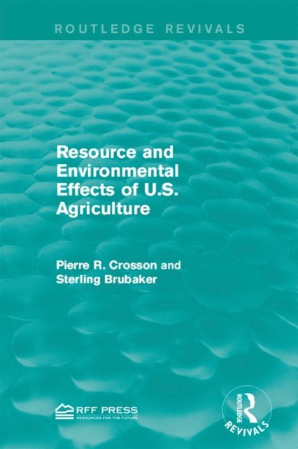 Sterling Brubaker, Pierre R. Crosson - Resource and Environmental Effects of U.S. Agriculture, E-bok