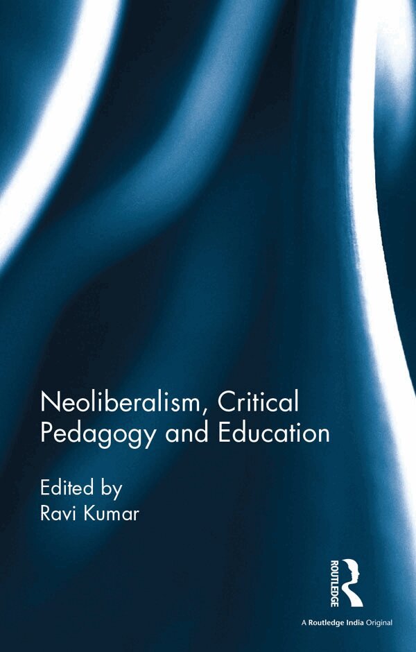 Ravi Kumar - Neoliberalism, Critical Pedagogy and Education, E-bok