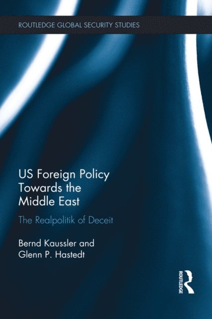 Glenn P. Hastedt, Bernd Kaussler - US Foreign Policy Towards the Middle East, E-bok