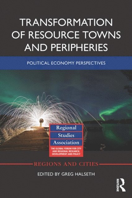 Greg Halseth - Transformation of Resource Towns and Peripheries, E-bok