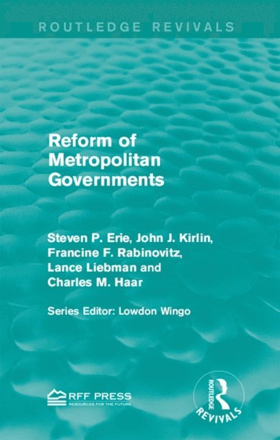 Charles M. Haar, Lance Liebman, Francine F. Rabinovitz, John J. Kirlin, Steven P. Erie - Reform of Metropolitan Governments, E-bok