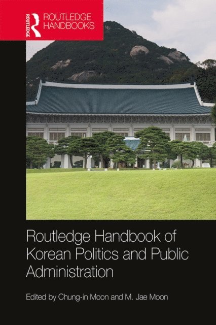 M. Jae Moon, Chung-in Moon - Routledge Handbook of Korean Politics and Public Administration, E-bok