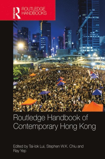 Ray Yep, Stephen W.K. Chiu, Tai-lok Lui - Routledge Handbook of Contemporary Hong Kong, E-bok