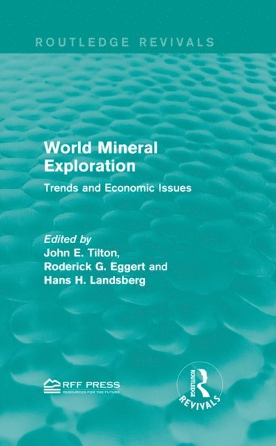 Hans H. Landsberg, Roderick G. Eggert, John E. Tilton - World Mineral Exploration, E-bok