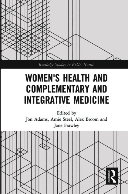 Jane Frawley, Alex Broom, Amie Steel, Jon Adams - Women's Health and Complementary and Integrative Medicine, E-bok