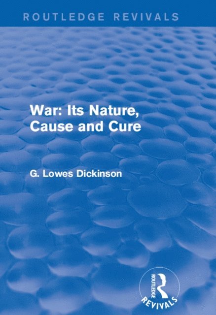 G. Lowes Dickinson - War: Its Nature, Cause and Cure, E-bok