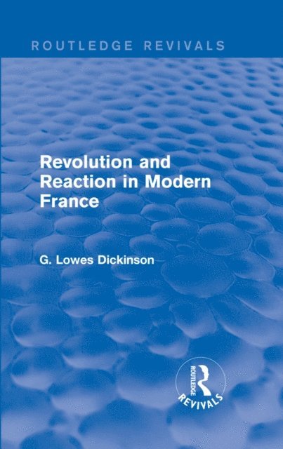 G. Lowes Dickinson - Revolution and Reaction in Modern France, E-bok