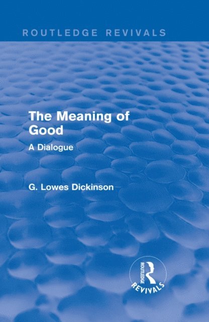 G. Lowes Dickinson - Meaning of Good, E-bok