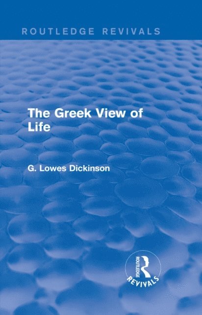 G. Lowes Dickinson - Greek View of Life, E-bok