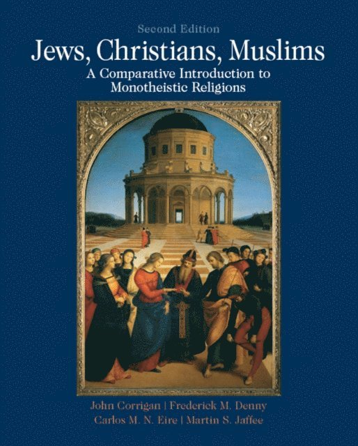 Martin S Jaffee, Carlos M. N. Eire, Frederick Denny, John Corrigan - Jews, Christians, Muslims, E-bok
