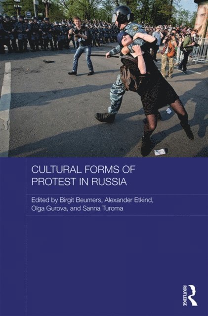 Sanna Turoma, Olga Gurova, Alexander Etkind, Birgit Beumers - Cultural Forms of Protest in Russia, E-bok