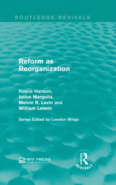 William Letwin, Melvin R. Levin, Julius Margolis, Royce Hanson - Reform as Reorganization, E-bok