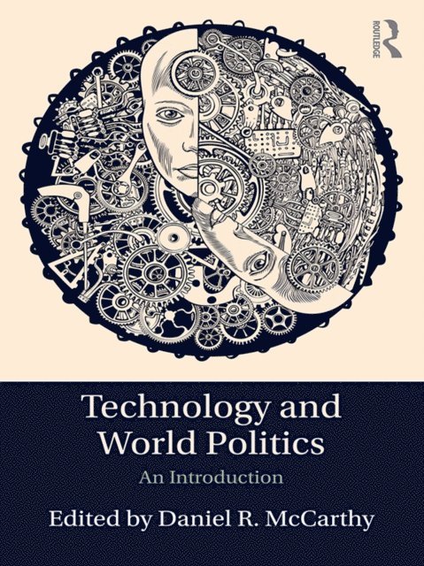 Daniel R. McCarthy - Technology and World Politics, E-bok