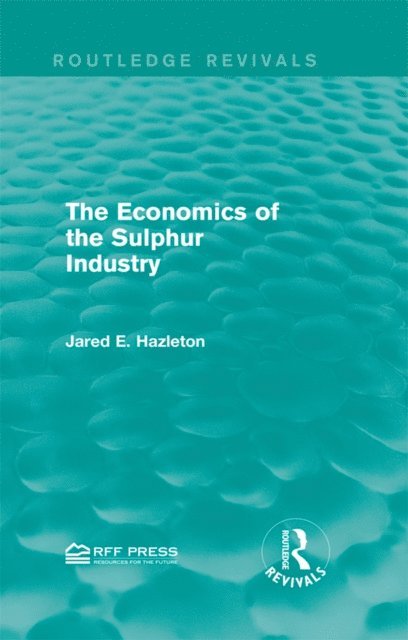 Jared E. Hazleton - Economics of the Sulphur Industry, E-bok