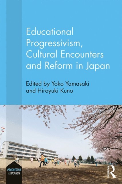 Hiroyuki Kuno, Yoko Yamasaki - Educational Progressivism, Cultural Encounters and Reform in Japan, E-bok