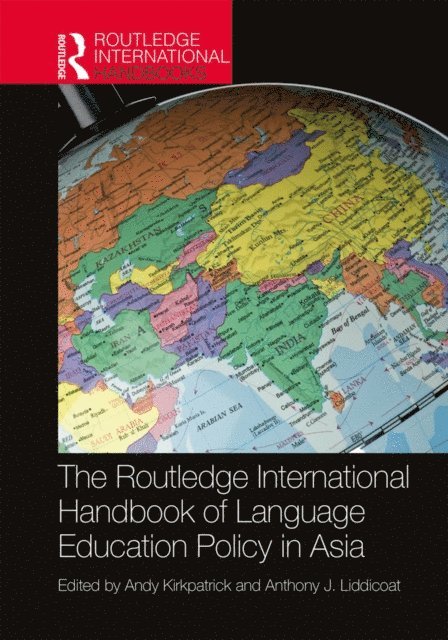 Anthony J. Liddicoat, Andy Kirkpatrick - Routledge International Handbook of Language Education Policy in Asia, E-bok