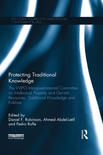 Pedro Roffe, Ahmed Abdel-Latif, Daniel F. Robinson - Protecting Traditional Knowledge, E-bok
