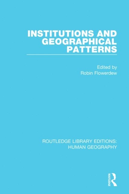 Robin Flowerdew - Institutions and Geographical Patterns, E-bok