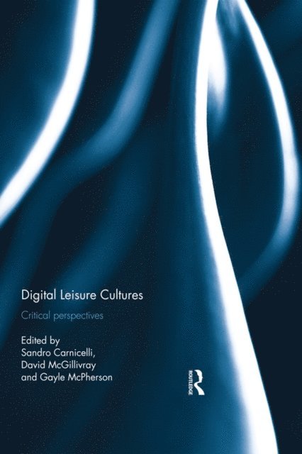 Gayle McPherson, David McGillivray, Sandro Carnicelli - Digital Leisure Cultures, E-bok