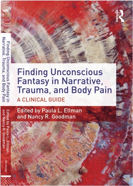 Nancy R. Goodman, Paula L. Ellman - Finding Unconscious Fantasy in Narrative, Trauma, and Body Pain, E-bok
