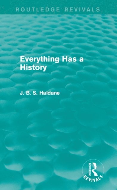 J. B. S. Haldane - Everything Has a History, E-bok