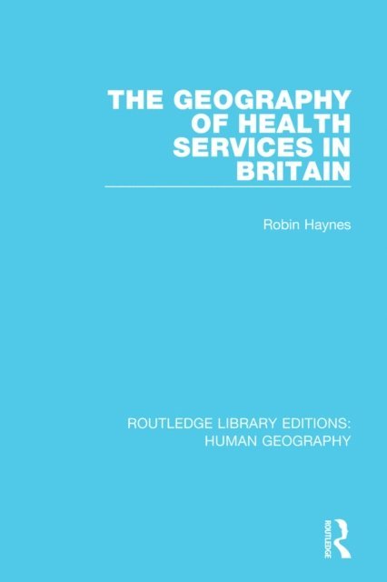 Robin Haynes - Geography of Health Services in Britain., E-bok