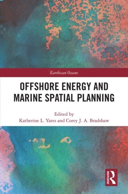 Corey J. A. Bradshaw, Katherine L. Yates - Offshore Energy and Marine Spatial Planning, E-bok