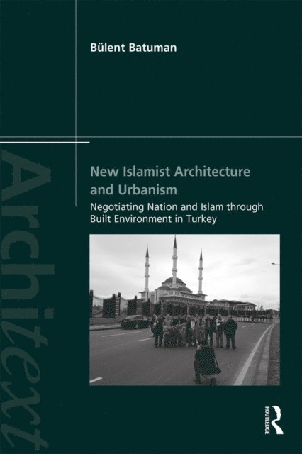 Bulent Batuman - New Islamist Architecture and Urbanism, E-bok