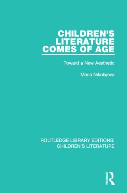 Maria Nikolajeva - Children's Literature Comes of Age, E-bok