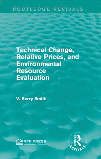 V. Kerry Smith - Technical Change, Relative Prices, and Environmental Resource Evaluation, E-bok