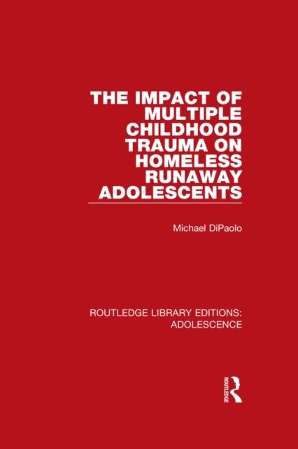 Michael DiPaolo - Impact of Multiple Childhood Trauma on Homeless Runaway Adolescents, E-bok