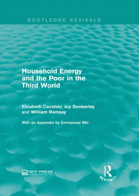 William Ramsay, Joy Dunkerley, Elizabeth Cecelski - Household Energy and the Poor in the Third World, E-bok