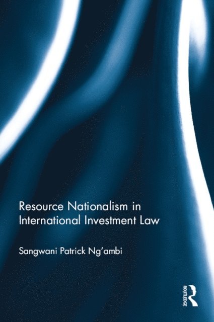 Sangwani Patrick Ng'ambi - Resource Nationalism in International Investment Law, E-bok