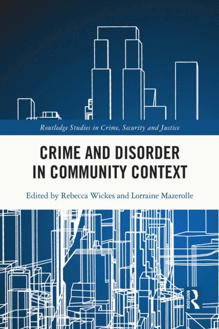 Lorraine Mazerolle, Rebecca Wickes - Crime and Disorder in Community Context, E-bok
