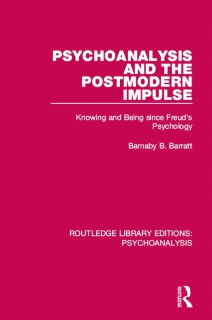 Barnaby B. Barratt - Psychoanalysis and the Postmodern Impulse, E-bok